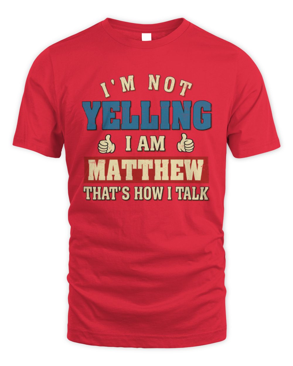 I'm Not Yelling I'm Name That's How I Talk Shirt MATTHEW M1-67 / Unisex Standard T-Shirt / red