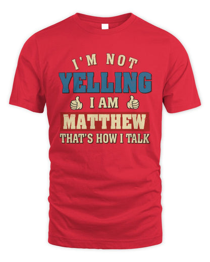 I'm Not Yelling I'm Name That's How I Talk Shirt MATTHEW M1-67 / Unisex Standard T-Shirt / red