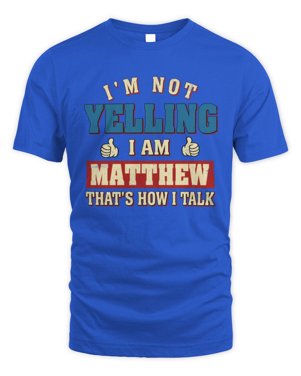 I'm Not Yelling I'm Name That's How I Talk Shirt MATTHEW M1-67 / Unisex Standard T-Shirt / royal