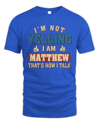 I'm Not Yelling I'm Name That's How I Talk Shirt MATTHEW M1-67 / Unisex Standard T-Shirt / royal