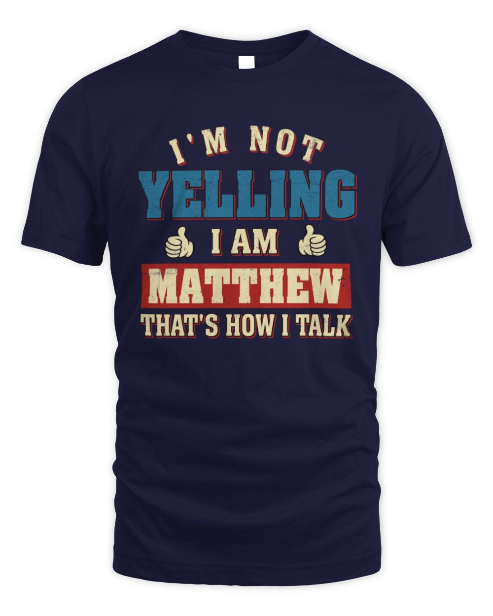 I'm Not Yelling I'm Name That's How I Talk Shirt MATTHEW M1-67 / Unisex Standard T-Shirt / navy