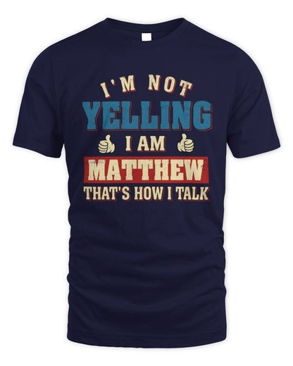 I'm Not Yelling I'm Name That's How I Talk Shirt MATTHEW M1-67 / Unisex Standard T-Shirt / navy