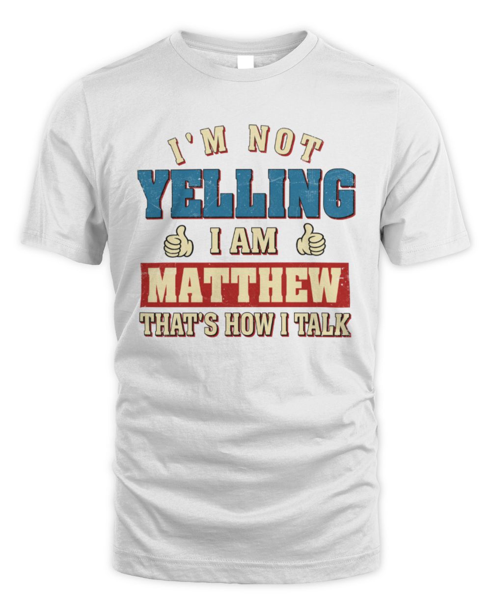 I'm Not Yelling I'm Name That's How I Talk Shirt MATTHEW M1-67 / Unisex Standard T-Shirt / white