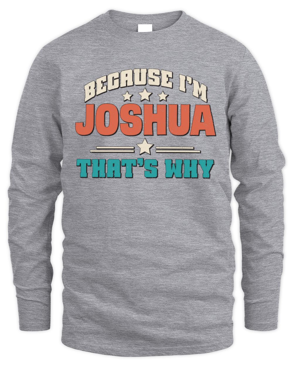 Because I'm Name That's Why Personalized Retro Shirt JOSHUA-49 / Men's Long Sleeved T-Shirt / sport grey