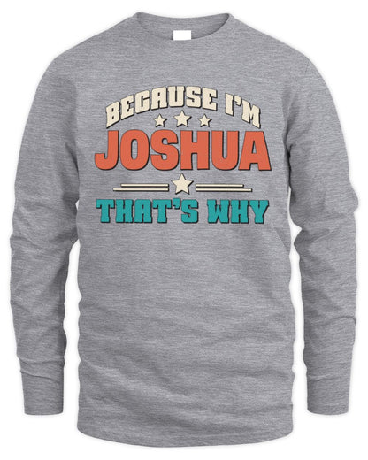 Because I'm Name That's Why Personalized Retro Shirt JOSHUA-49 / Men's Long Sleeved T-Shirt / sport grey