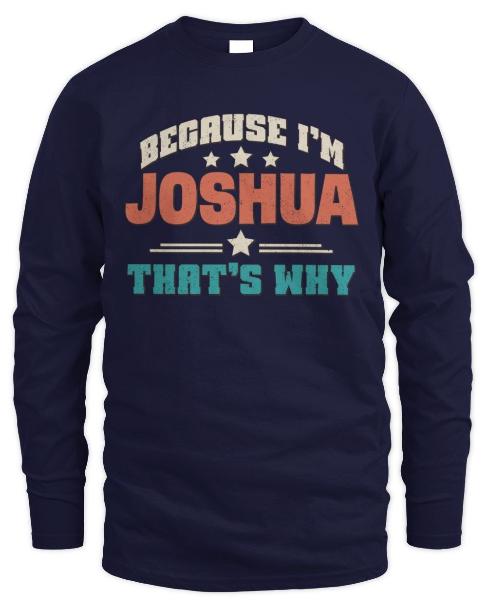 Because I'm Name That's Why Personalized Retro Shirt JOSHUA-49 / Men's Long Sleeved T-Shirt / navy