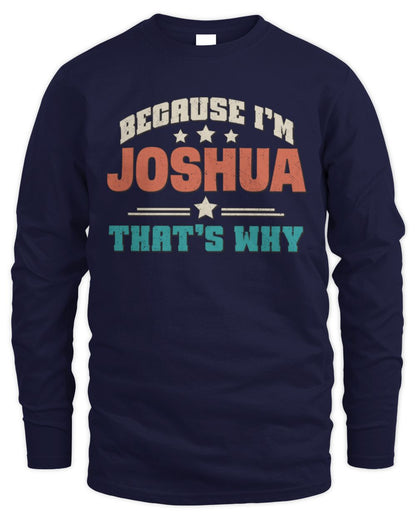 Because I'm Name That's Why Personalized Retro Shirt JOSHUA-49 / Men's Long Sleeved T-Shirt / navy