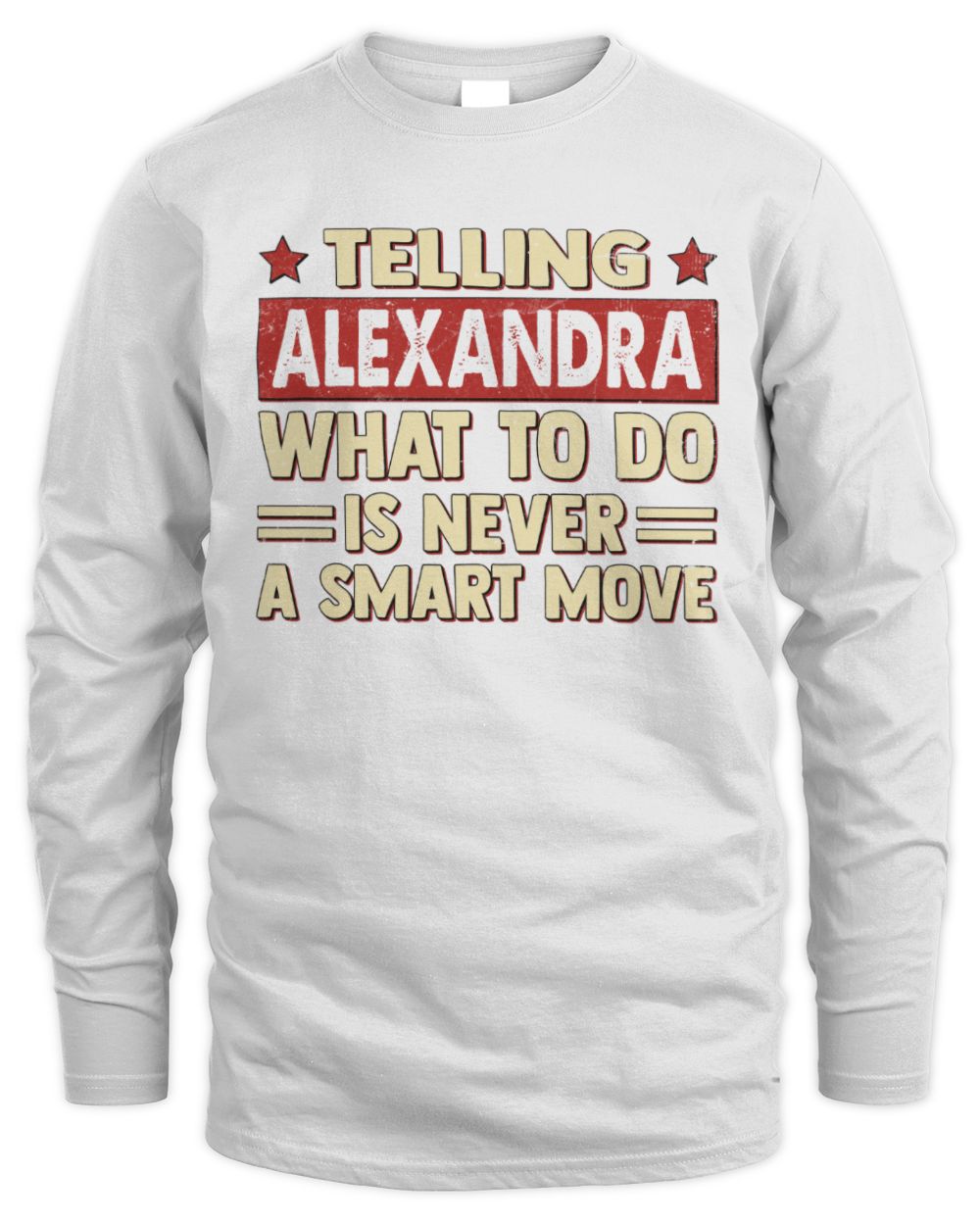 Telling Your Name What to Do Is Never a Smart Move Shirt ALEXANDRA M1-66 / Men's Long Sleeved T-Shirt / white