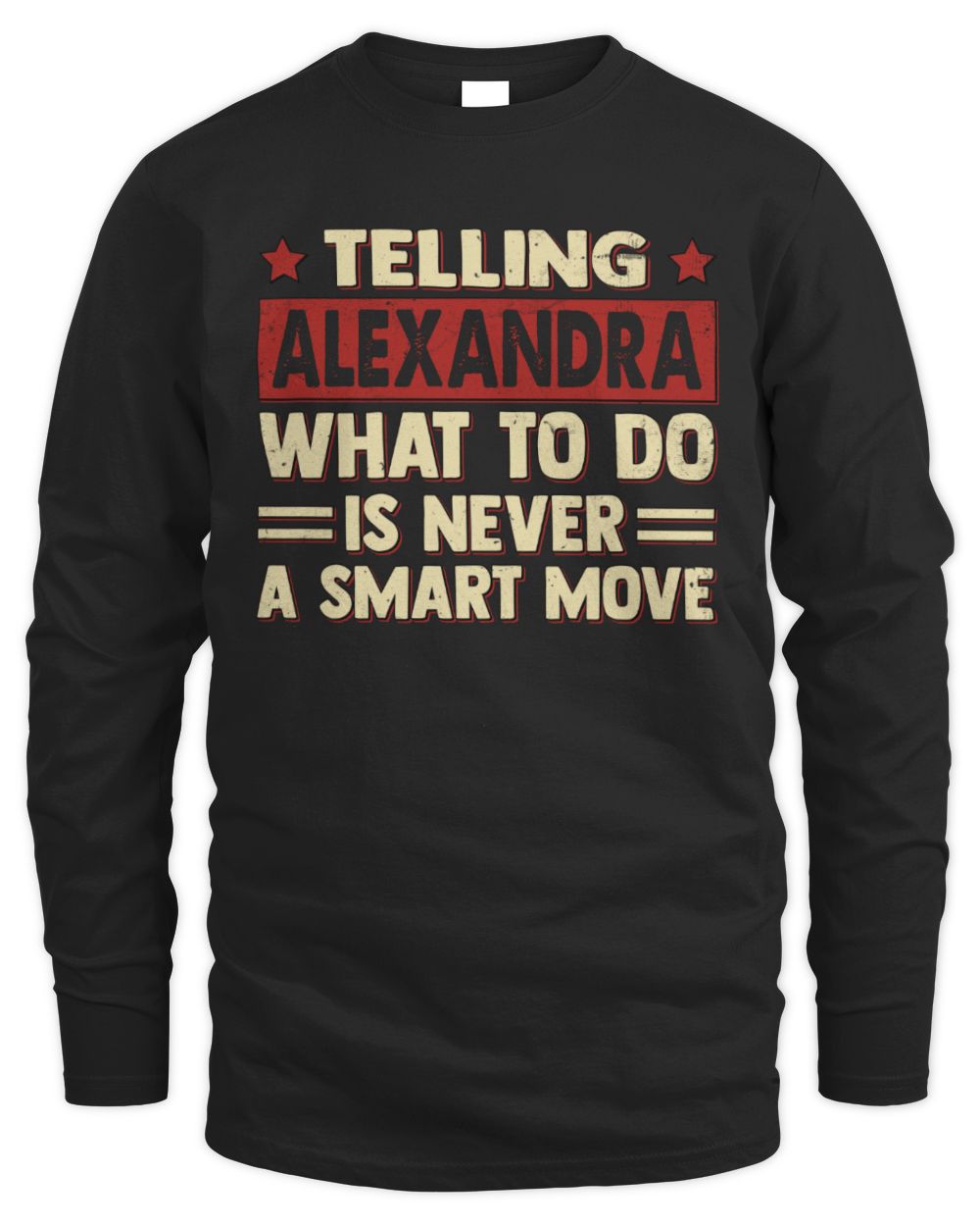 Telling Your Name What to Do Is Never a Smart Move Shirt ALEXANDRA M1-66 / Men's Long Sleeved T-Shirt / black