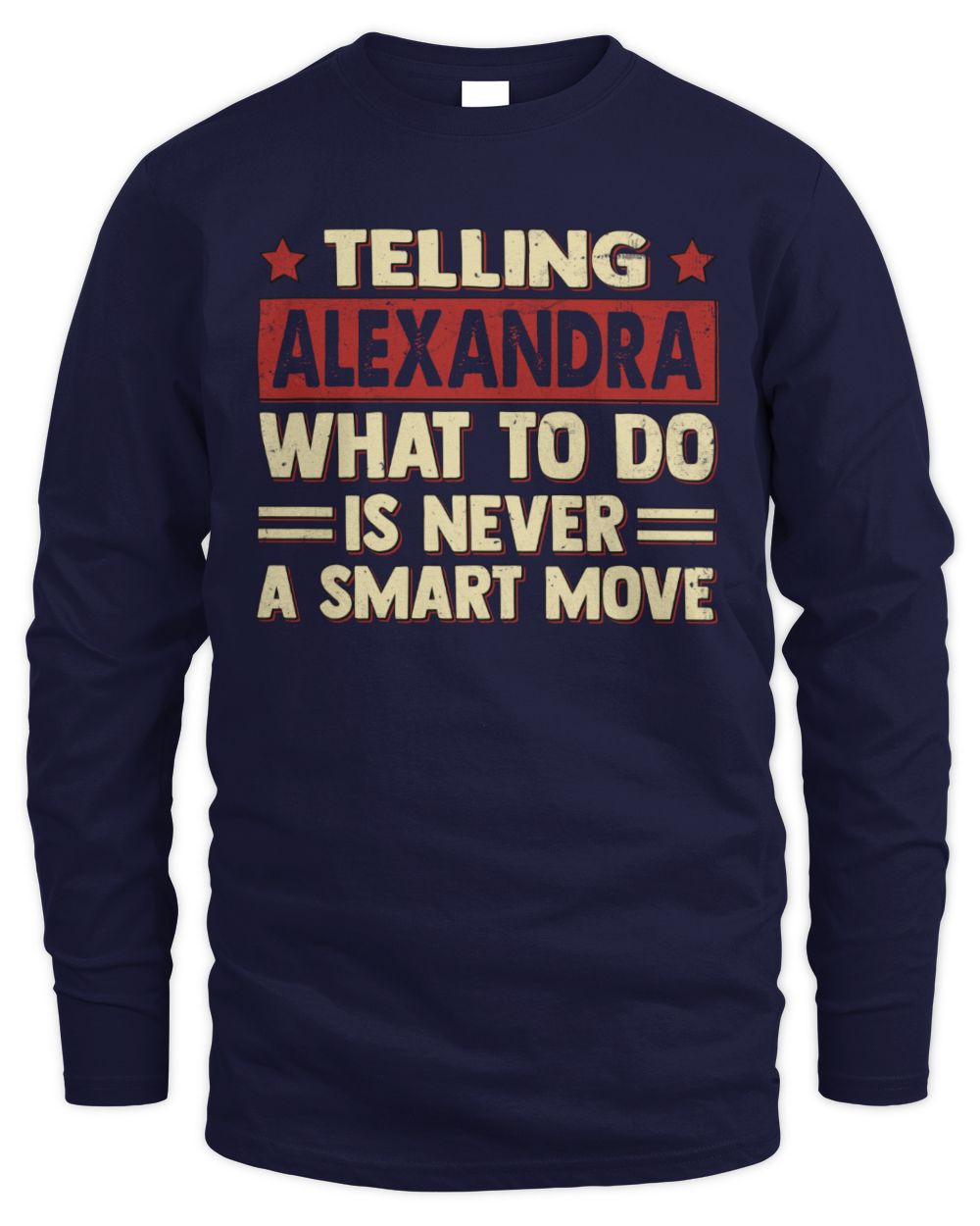 Telling Your Name What to Do Is Never a Smart Move Shirt ALEXANDRA M1-66 / Men's Long Sleeved T-Shirt / navy