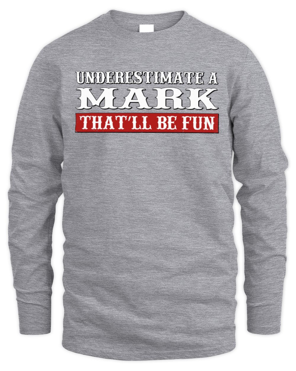 Underestimate Me That'll Be Fun Graphic T-Shirt MARK M1-69 / Men's Long Sleeved T-Shirt / sport grey