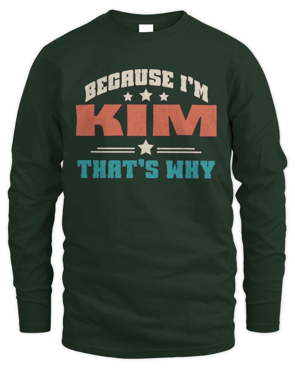 Because I'm Name That's Why Personalized Retro Shirt KIM-49 / Men's Long Sleeved T-Shirt / forest green