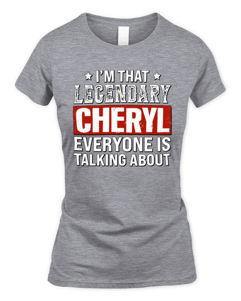 I'm That Legendary Name Everyone Is Talking About Funny Graphic T-Shirt CHERYL M1-73 / Women's Standard T-Shirt / sport grey