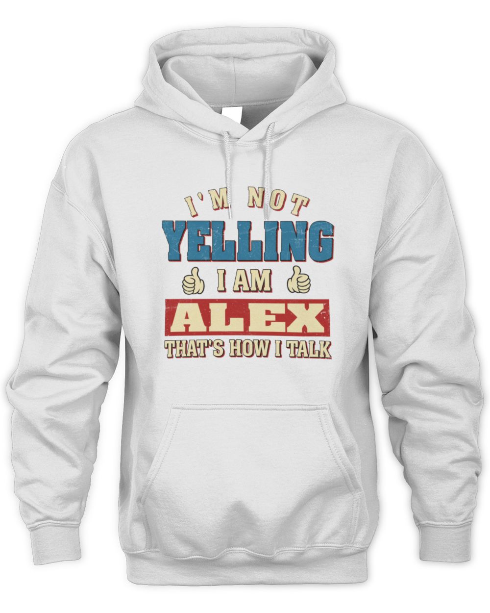 I'm Not Yelling I'm Name That's How I Talk Shirt ALEX M1-67 / Unisex Hoodie / white