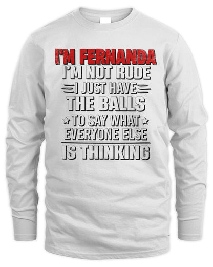I'm Name I'm Not Rude I Just Have The Balls Funny T-Shirt FERNANDA M1-46 / Men's Long Sleeved T-Shirt / white