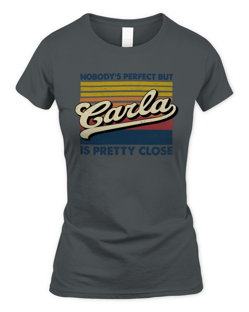 Nobody's Perfect But Your Name Is Pretty Close Retro Shirt CARLA M1-65 / Women's Standard T-Shirt / charcoal