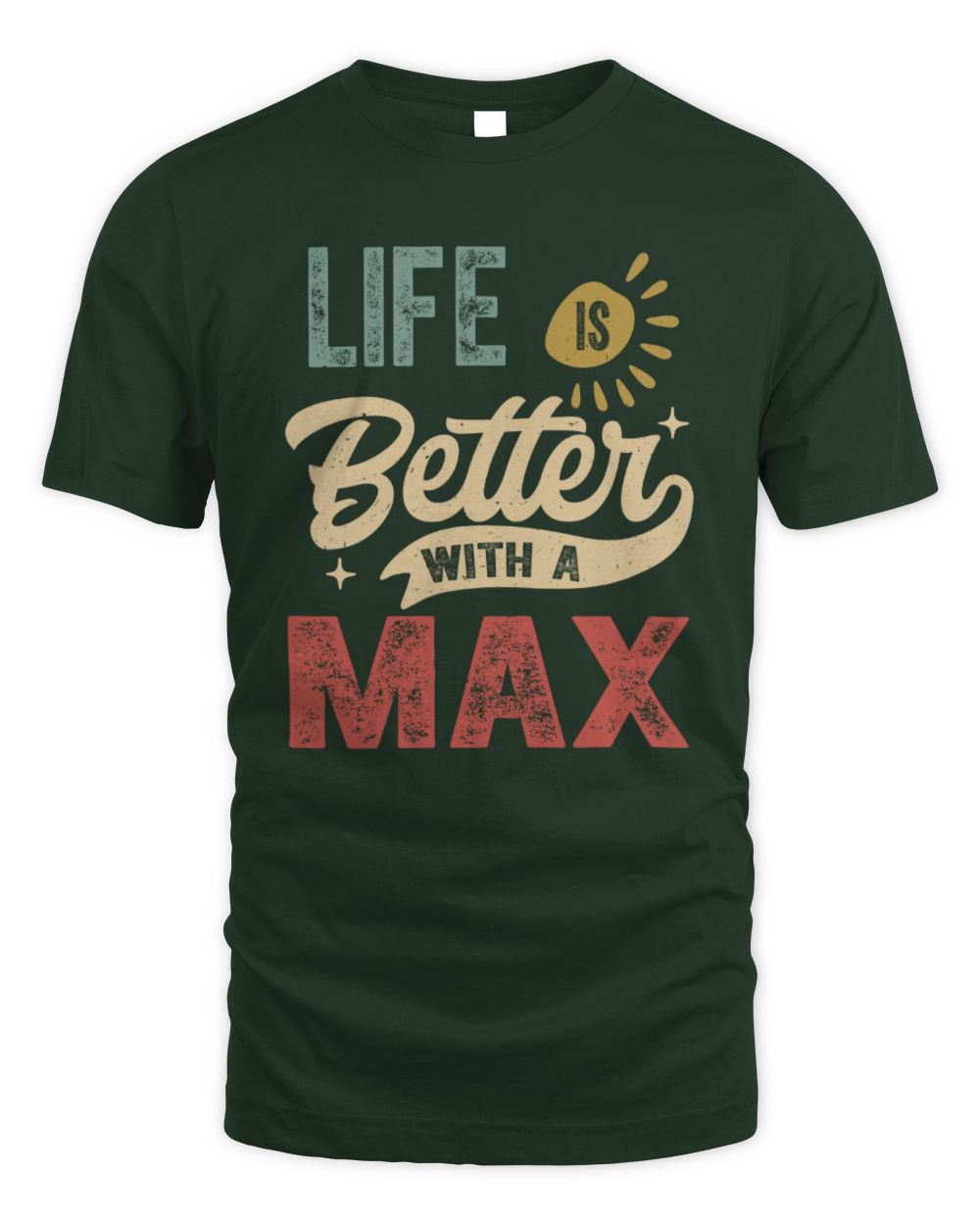 Life Is Better With a Name Personalized Retro T-Shirt MAX-48 / Unisex Standard T-Shirt / forest green
