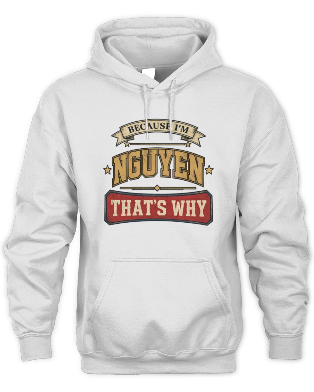 Because I'm Name That's Why Americana T-Shirt NGUYEN M1-S88 / Unisex Hoodie / white