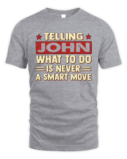 Telling Your Name What to Do Is Never a Smart Move Shirt JOHN M1-66 / Unisex Standard T-Shirt / sport grey