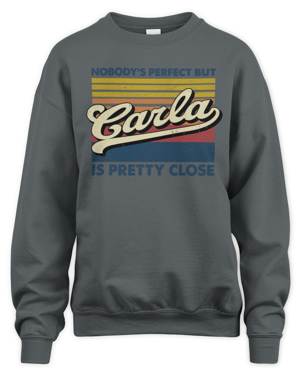 Nobody's Perfect But Your Name Is Pretty Close Retro Shirt CARLA M1-65 / Unisex Sweatshirt / charcoal