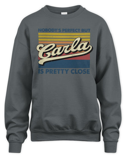 Nobody's Perfect But Your Name Is Pretty Close Retro Shirt CARLA M1-65 / Unisex Sweatshirt / charcoal