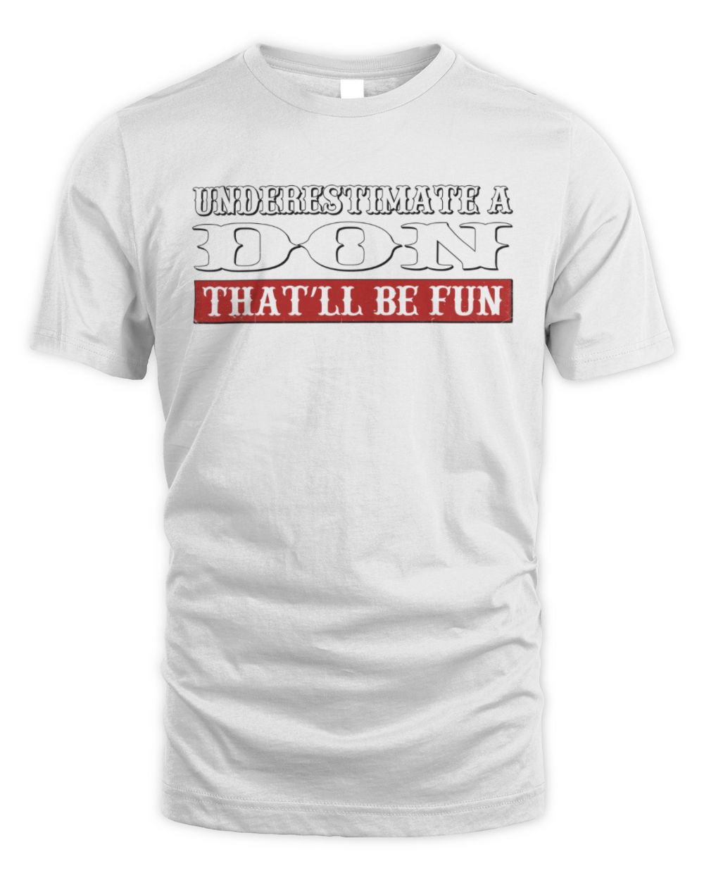 Underestimate Me That'll Be Fun Graphic T-Shirt DON M1-69 / Unisex Standard T-Shirt / white
