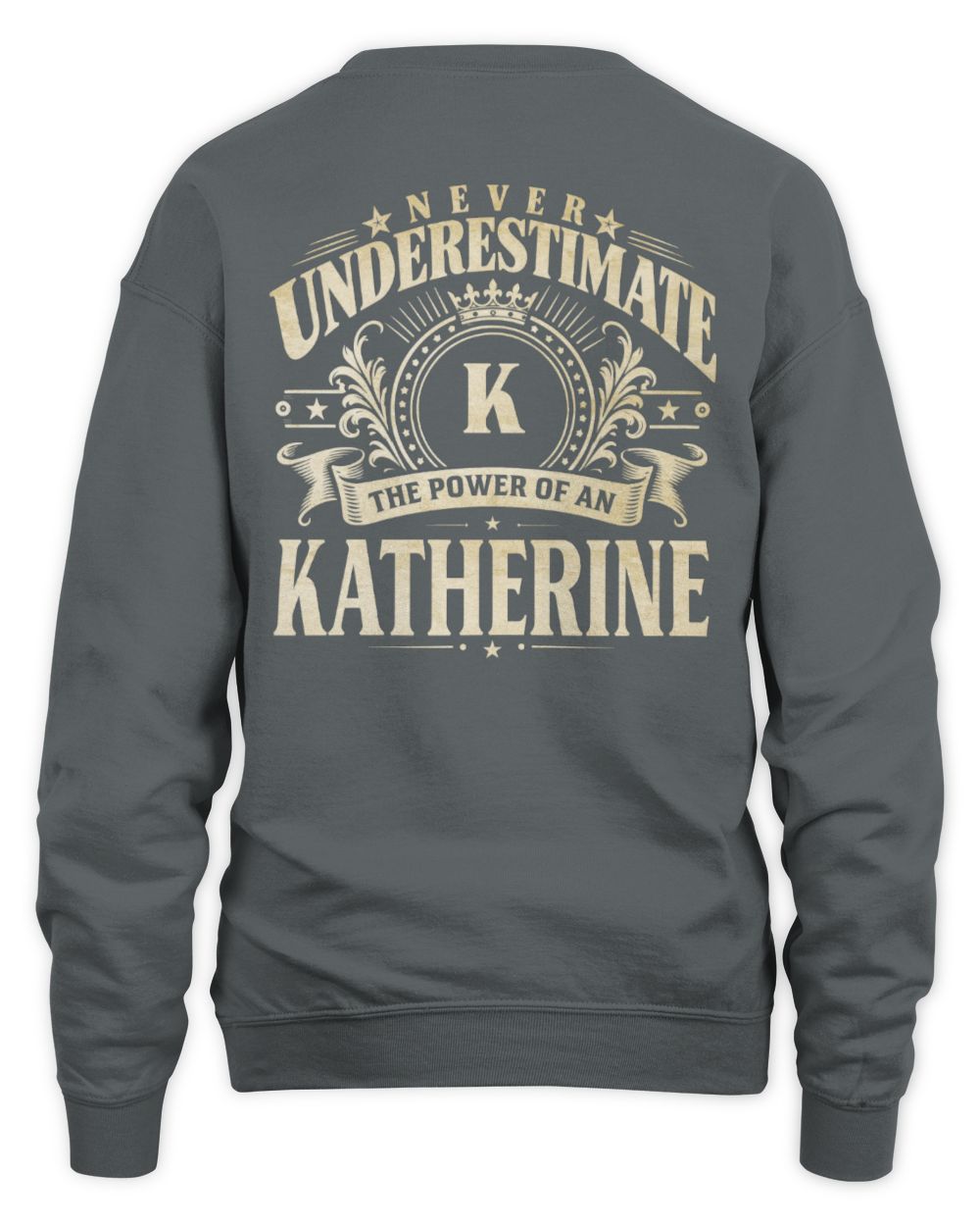 Never Underestimate Your Name Luxury Logo Shirt KATHERINE M1-63 / Unisex Sweatshirt / charcoal