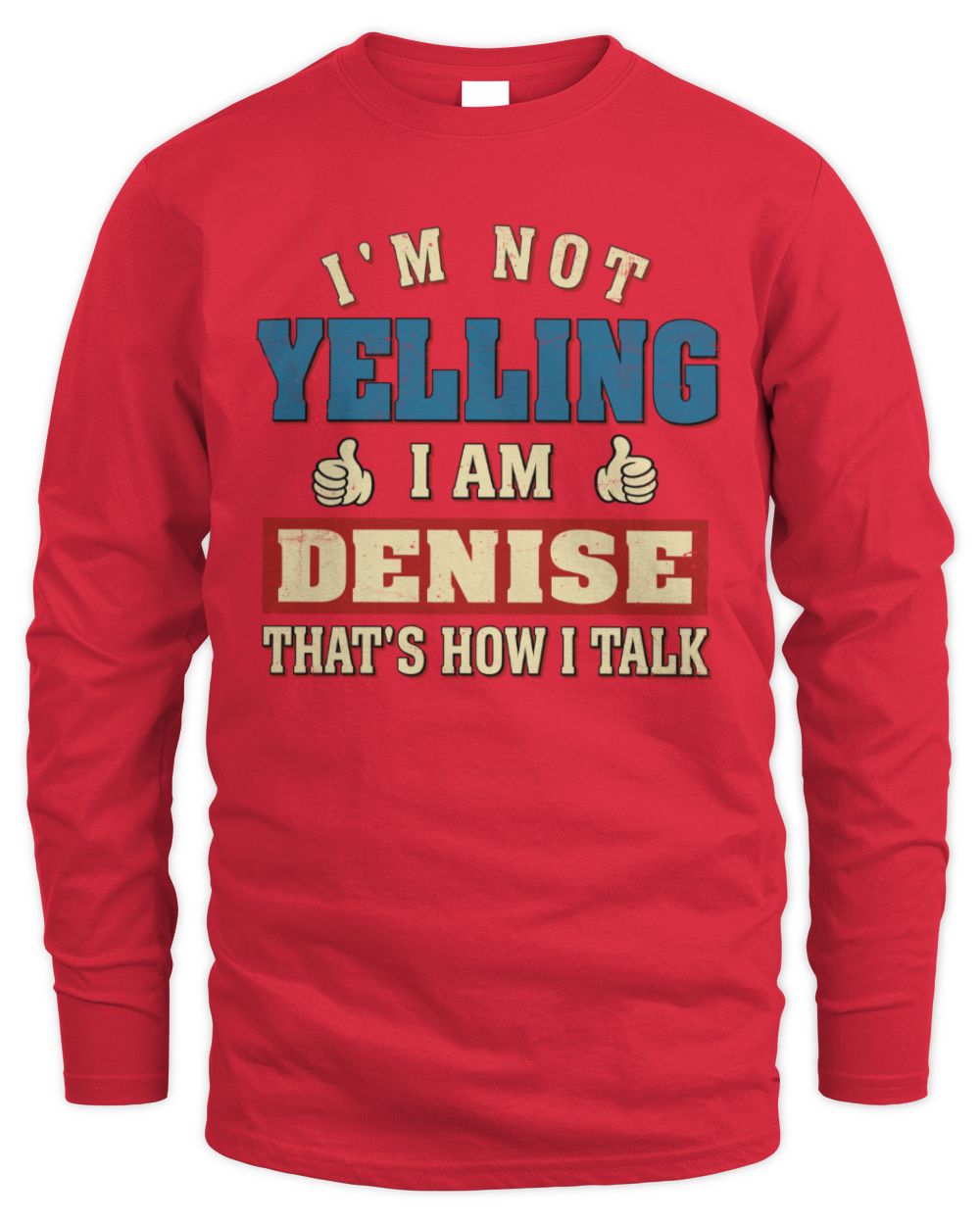 I'm Not Yelling I'm Name That's How I Talk Shirt DENISE M1-67 / Men's Long Sleeved T-Shirt / red