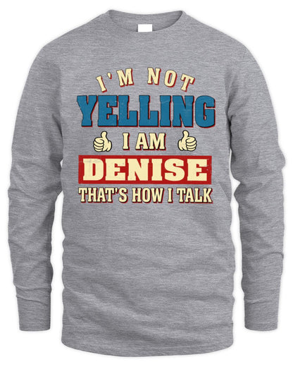 I'm Not Yelling I'm Name That's How I Talk Shirt DENISE M1-67 / Men's Long Sleeved T-Shirt / sport grey
