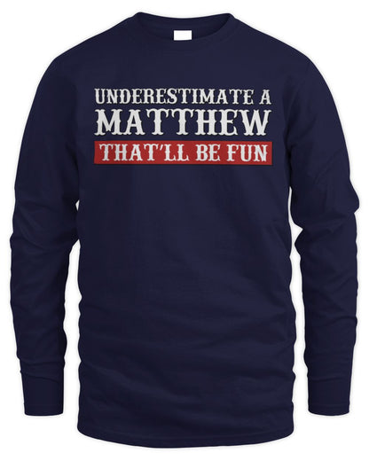 Underestimate Me That'll Be Fun Graphic T-Shirt MATTHEW M1-69 / Men's Long Sleeved T-Shirt / navy