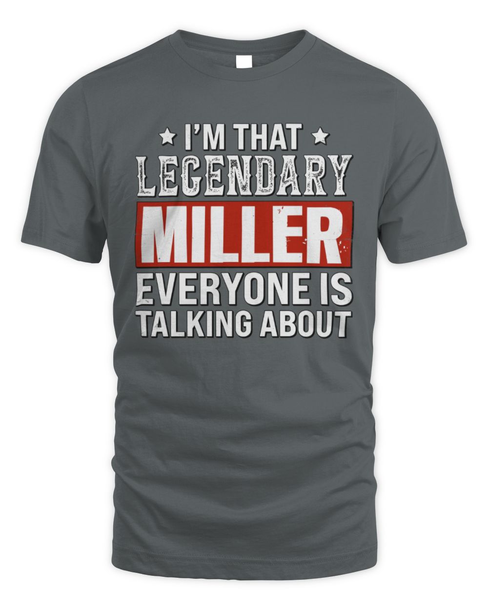 I'm That Legendary Name Everyone Is Talking About Funny Graphic T-Shirt MILLER M1-73 / Unisex Standard T-Shirt / charcoal