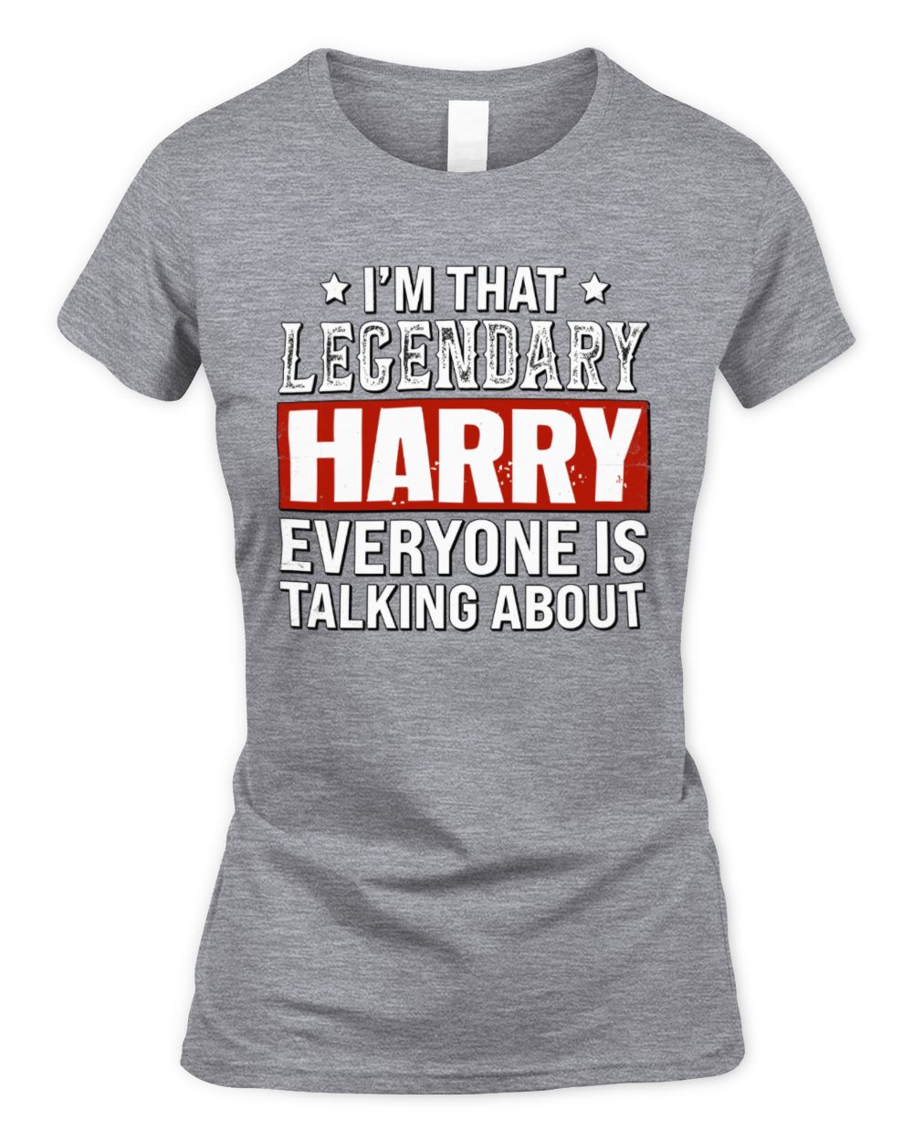 I'm That Legendary Name Everyone Is Talking About Funny Graphic T-Shirt HARRY M1-73 / Women's Standard T-Shirt / sport grey
