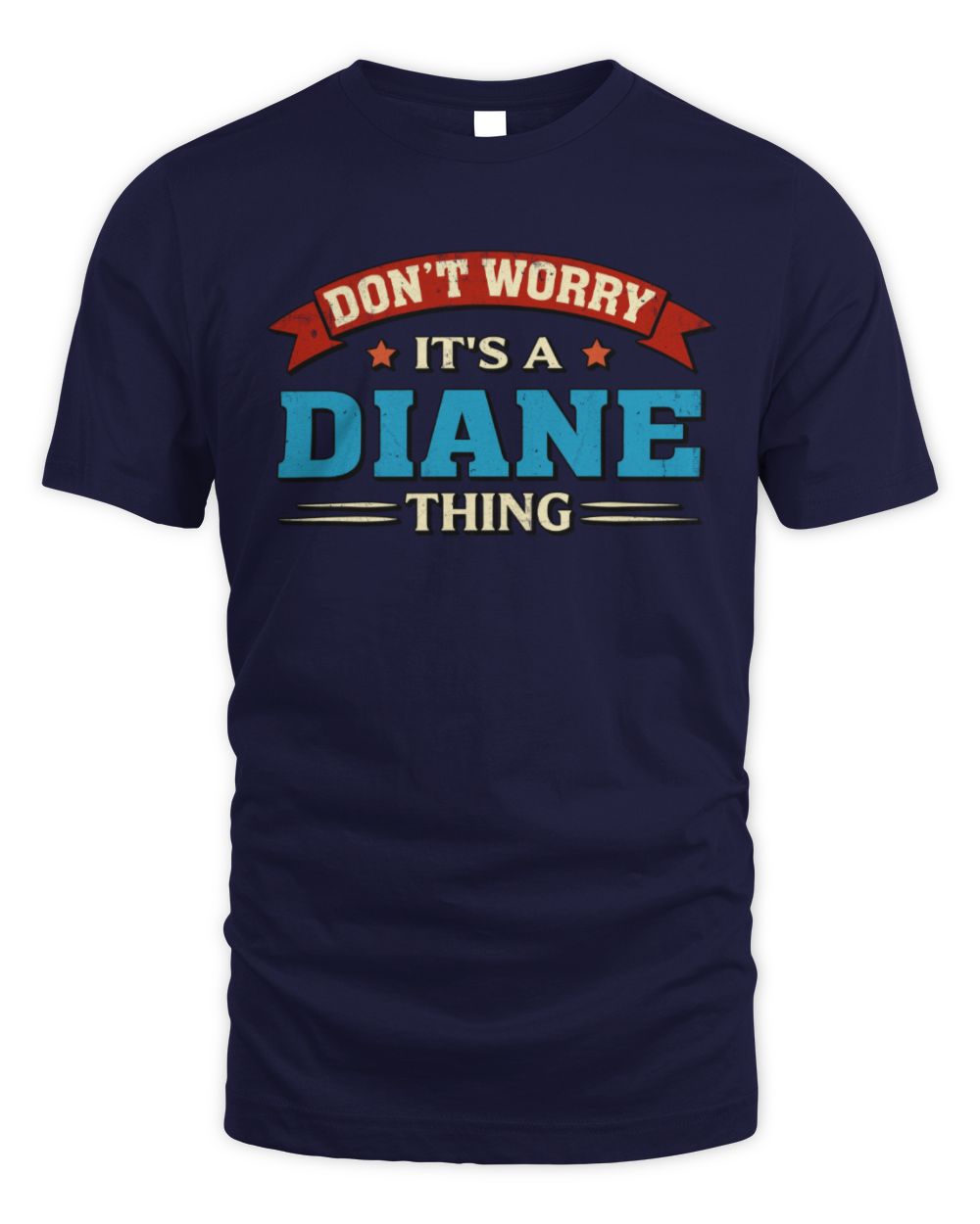 Don't Worry It's a Your Name Thing Funny Retro T-Shirt DIANE M1-57 / Unisex Standard T-Shirt / navy