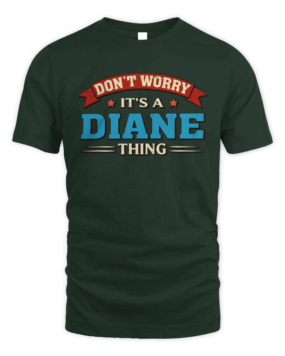 Don't Worry It's a Your Name Thing Funny Retro T-Shirt DIANE M1-57 / Unisex Standard T-Shirt / forest green