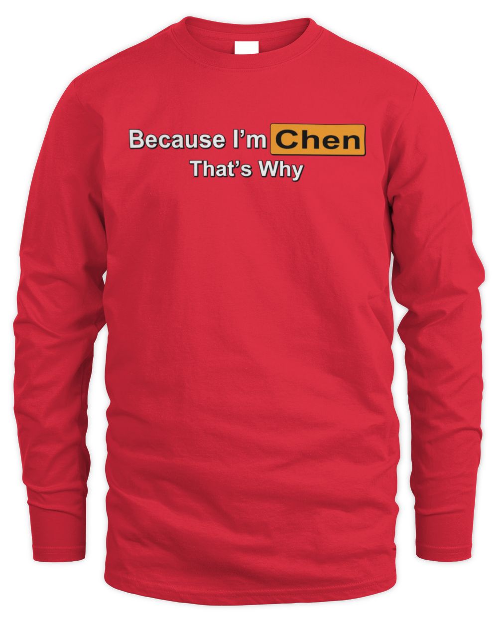 Because I'm Name That's Why Funny Logo T-Shirt CHEN M1-S87 / Men's Long Sleeved T-Shirt / red