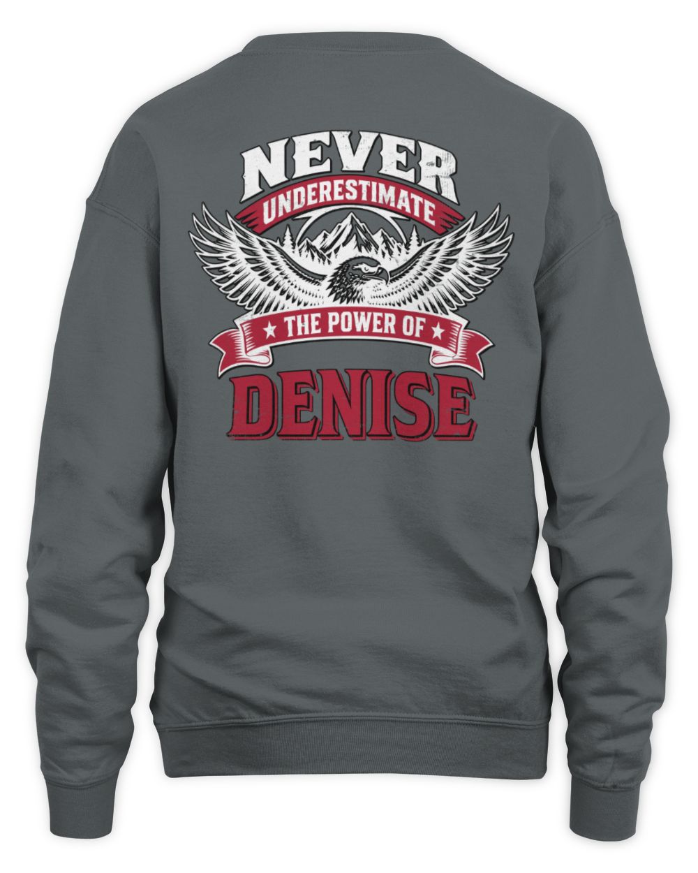 Never Underestimate Your Name Eagle Mountain Shirt DENISE M1-61 / Unisex Sweatshirt / charcoal