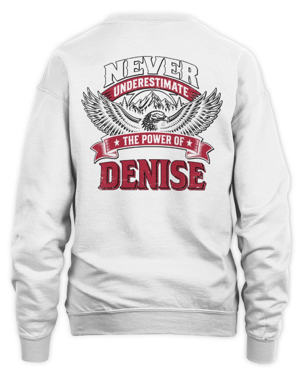 Never Underestimate Your Name Eagle Mountain Shirt DENISE M1-61 / Unisex Sweatshirt / white