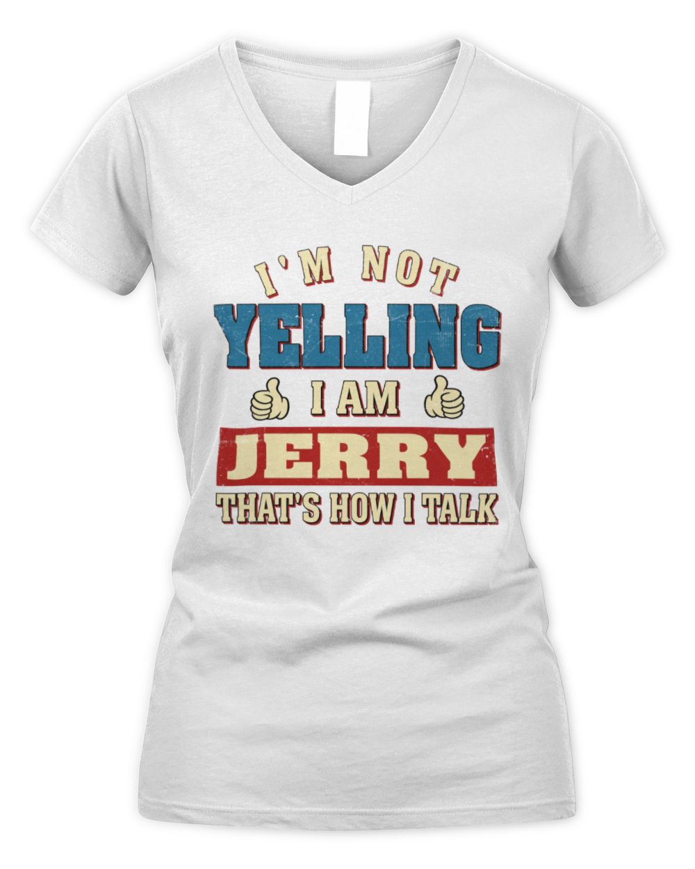 I'm Not Yelling I'm Name That's How I Talk Shirt JERRY M1-67 / Women's V-Neck T-Shirt / white