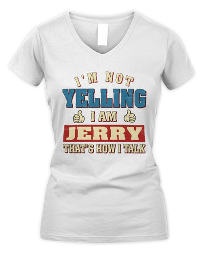 I'm Not Yelling I'm Name That's How I Talk Shirt JERRY M1-67 / Women's V-Neck T-Shirt / white