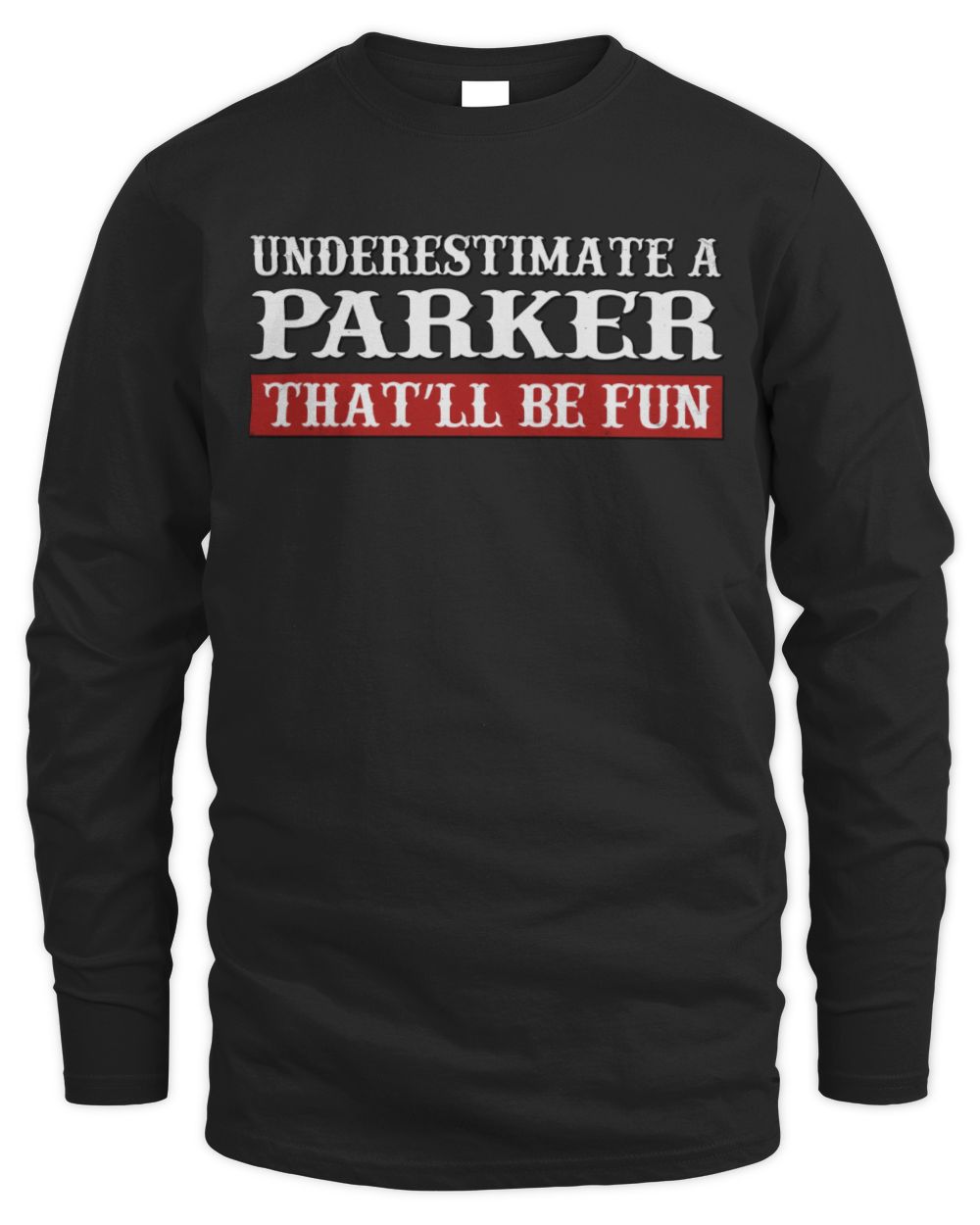 Underestimate Me That'll Be Fun Graphic T-Shirt PARKER M1-69 / Men's Long Sleeved T-Shirt / black