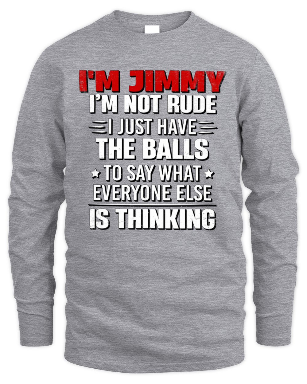I'm Name I'm Not Rude I Just Have The Balls Funny T-Shirt JIMMY M1-46 / Men's Long Sleeved T-Shirt / sport grey