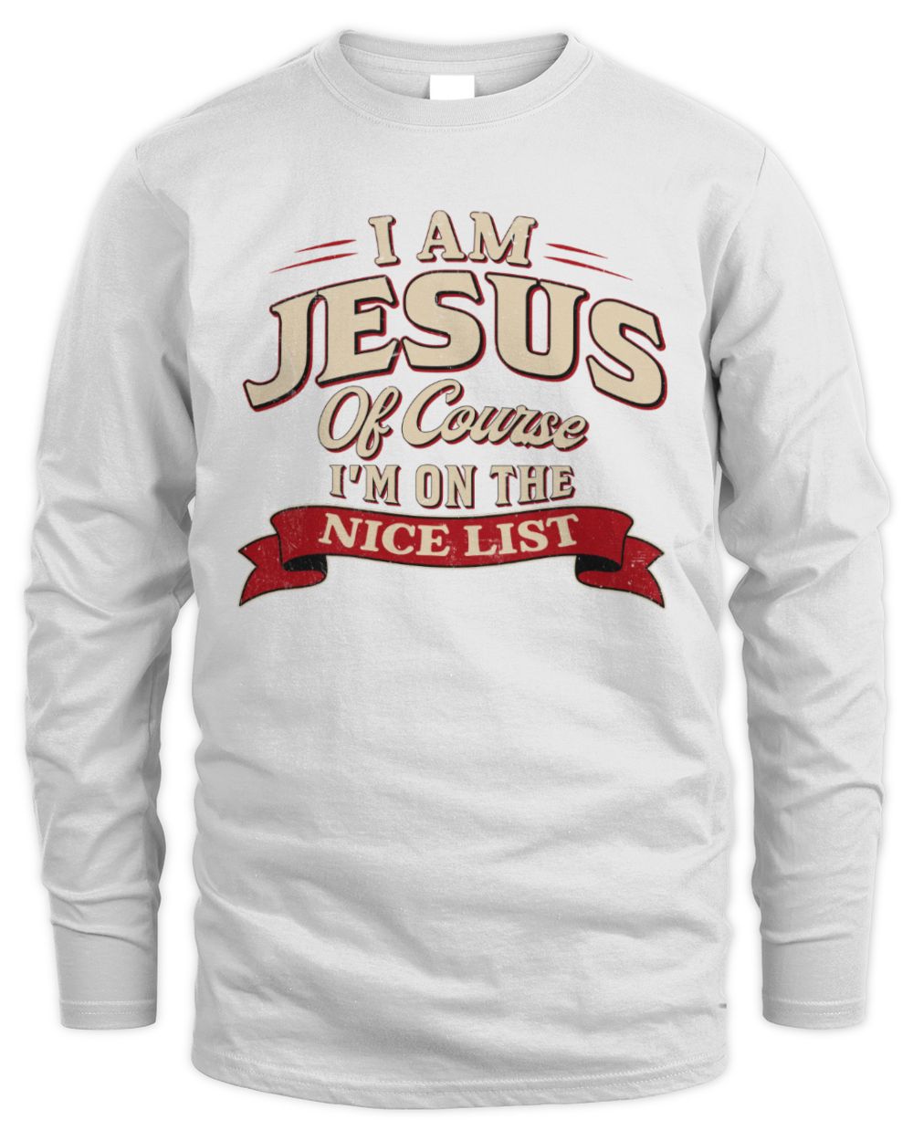 I'm Name Of Course I'm On The Nice List Funny Christmas Shirt JESUS M1-68 / Men's Long Sleeved T-Shirt / white