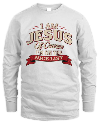 I'm Name Of Course I'm On The Nice List Funny Christmas Shirt JESUS M1-68 / Men's Long Sleeved T-Shirt / white