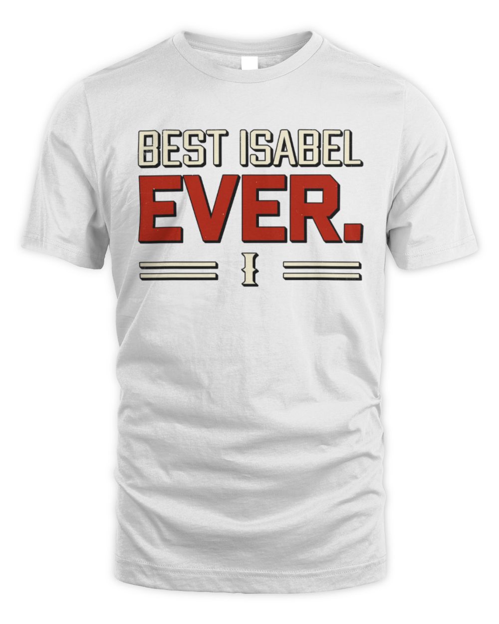 Best Your Name Ever Cool Shirt ISABEL M1-58 / Unisex Standard T-Shirt / white