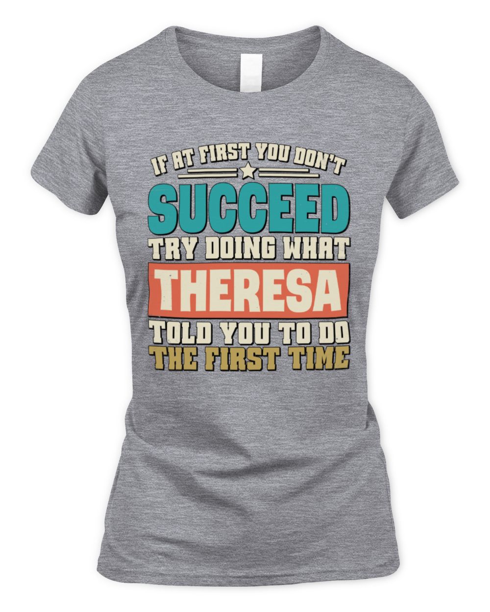 If at First You Don't Succeed Funny Vintage Shirt THERESA M1-53 / Women's Standard T-Shirt / sport grey