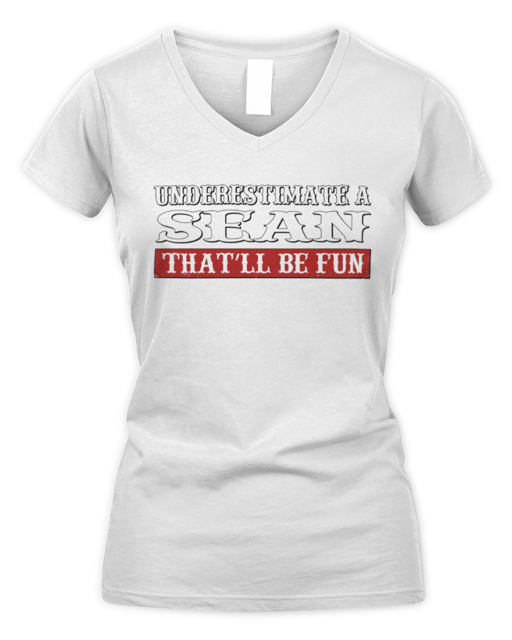 Underestimate Me That'll Be Fun Graphic T-Shirt SEAN M1-69 / Women's V-Neck T-Shirt / white