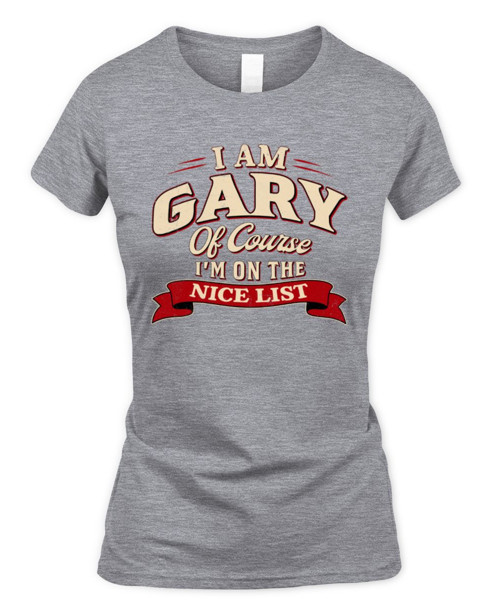 I'm Name Of Course I'm On The Nice List Funny Christmas Shirt GARY M1-68 / Women's Standard T-Shirt / sport grey