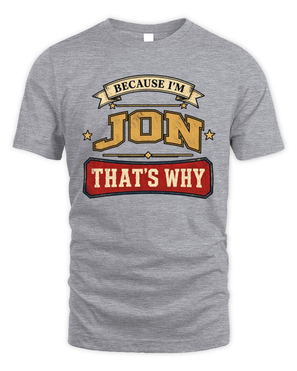 Because I'm Name That's Why Americana T-Shirt JON M1-S88 / Unisex Standard T-Shirt / sport grey