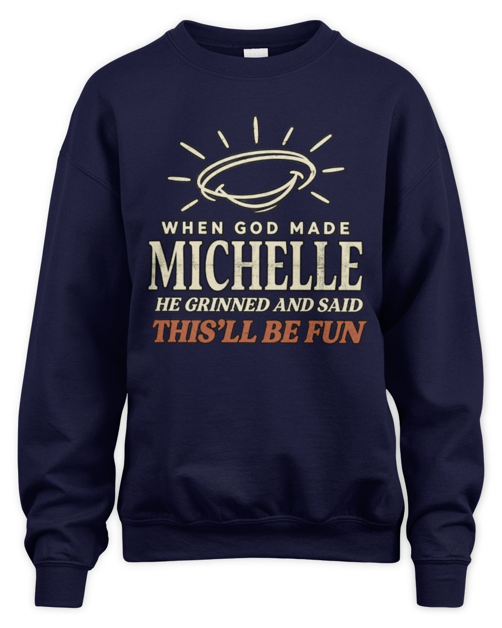 When God Made Your Name Funny Western T-Shirt T-Shirt MICHELLE M1-S82 / Unisex Sweatshirt / navy