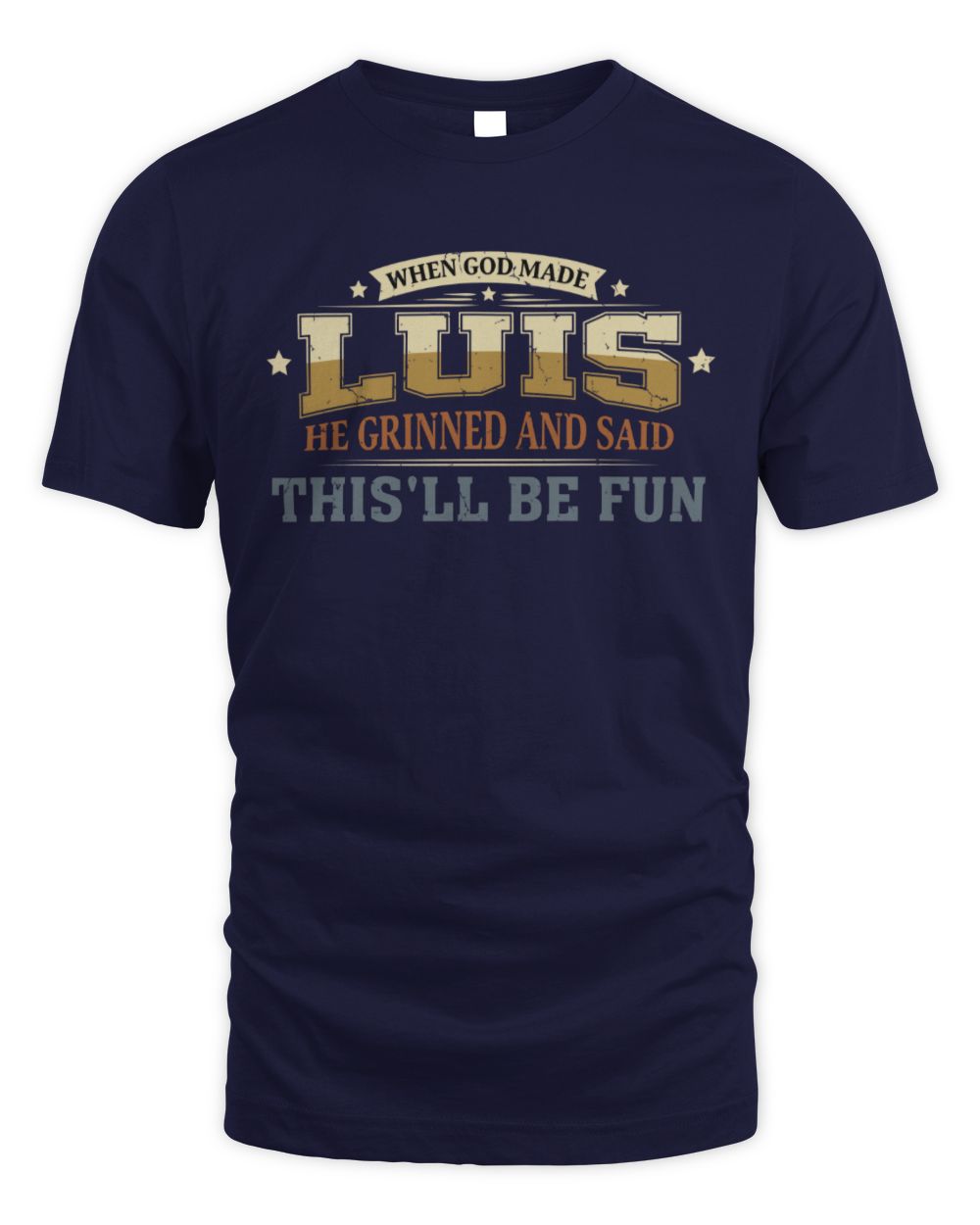 When God Made Your Name Funny Heritage T-Shirt LUIS M1-80 / Unisex Standard T-Shirt / navy